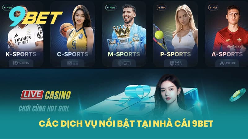 Các Dịch Vụ Nổi Bật Tại Nhà Cái 9BET
