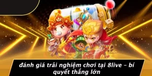 đánh giá trải nghiệm chơi tại 8live