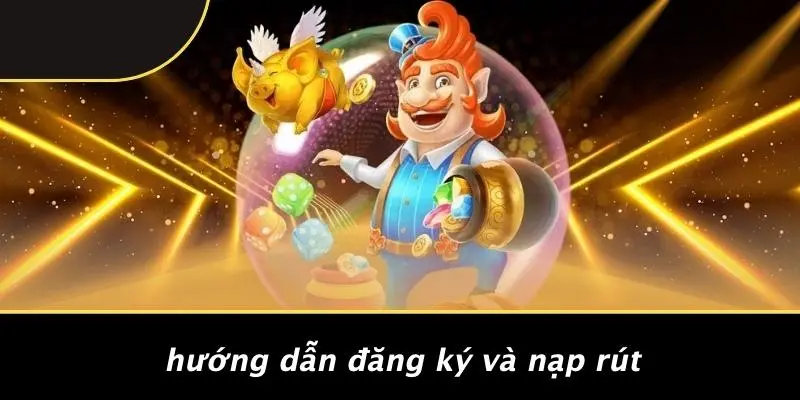 Hướng Dẫn Đăng Ký Và Nạp Rút