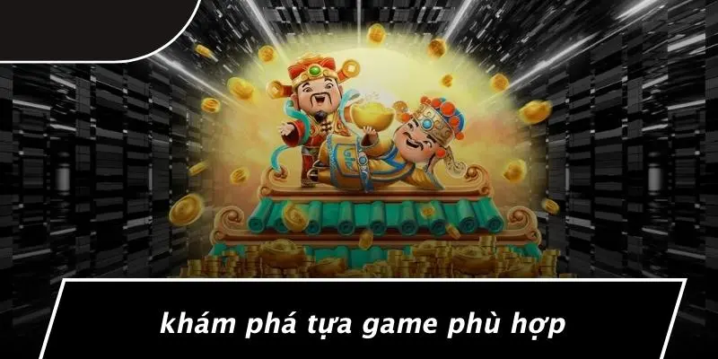 Khám Phá Tựa Game Phù Hợp