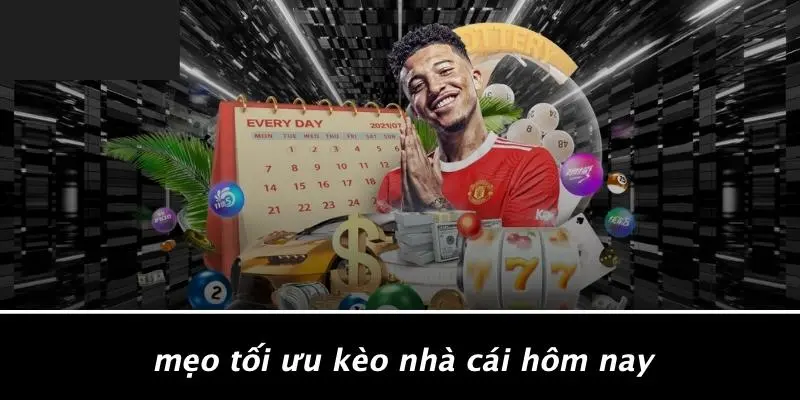 Mẹo Tối Ưu Kèo Nhà Cái Hôm Nay
