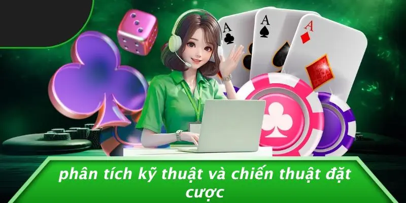 Phân Tích Kỹ Thuật Và Chiến Thuật Đặt Cược