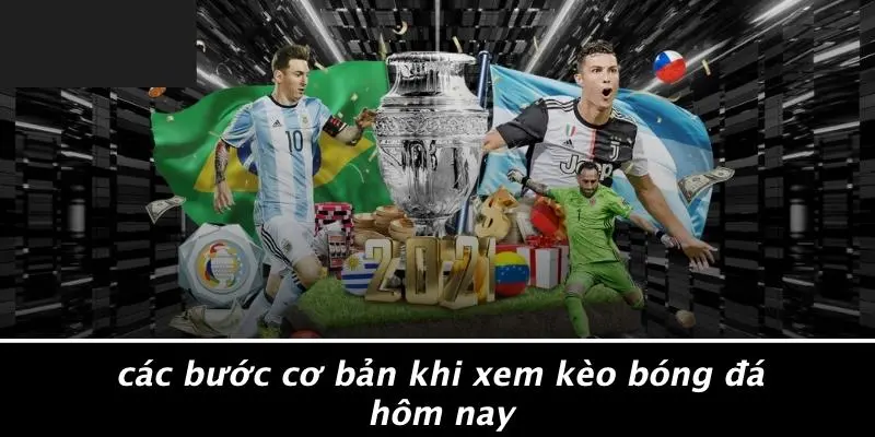 Các Bước Cơ Bản Khi Xem Kèo Bóng Đá Hôm Nay