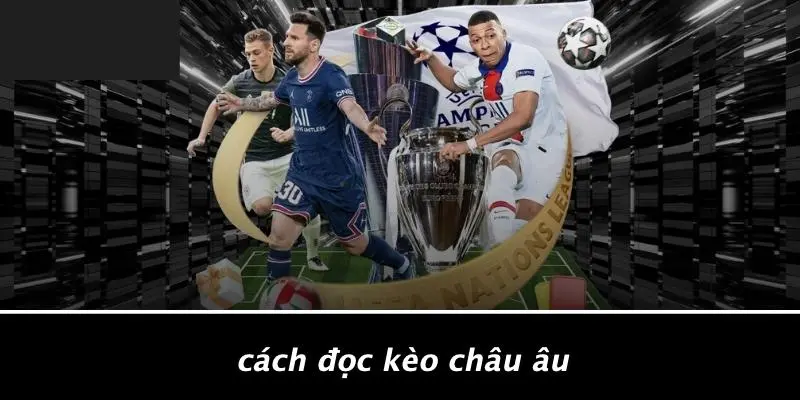 Cách Đọc Kèo Châu Âu