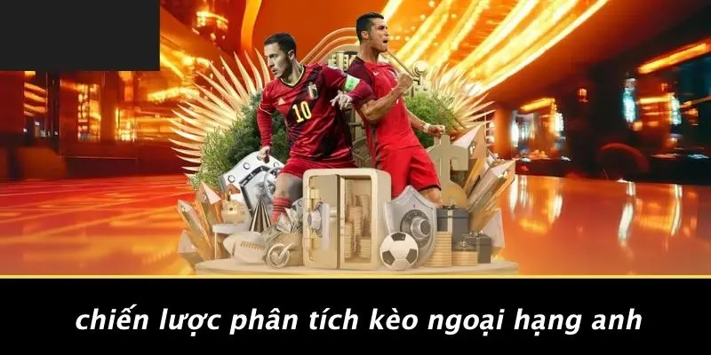 Chiến Lược Phân Tích Kèo Ngoại Hạng Anh
