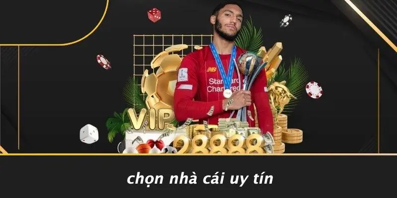 Chọn Nhà Cái Uy Tín