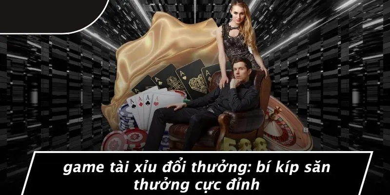 GAME TÀI XỈU ĐỔI THƯỞNG: BÍ KÍP SĂN THƯỞNG CỰC ĐỈNH