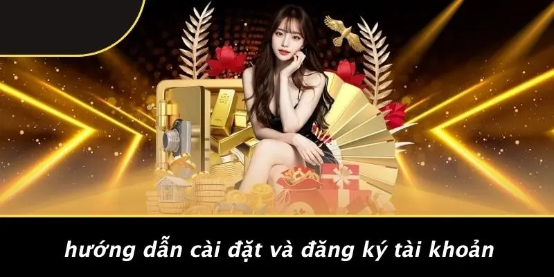 Hướng Dẫn Cài Đặt Và Đăng Ký Tài Khoản