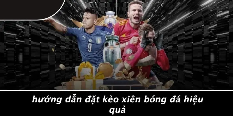 Hướng Dẫn Đặt Kèo Xiên Bóng Đá Hiệu Quả
