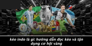 KÈO INDO LÀ GÌ: HƯỚNG DẪN ĐỌC KÈO VÀ TẬN DỤNG CƠ HỘI VÀNG