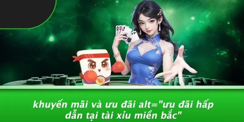 Khuyến Mãi Và Ưu Đãi alt="Ưu Đãi Hấp Dẫn Tại Tài Xỉu Miền Bắc"