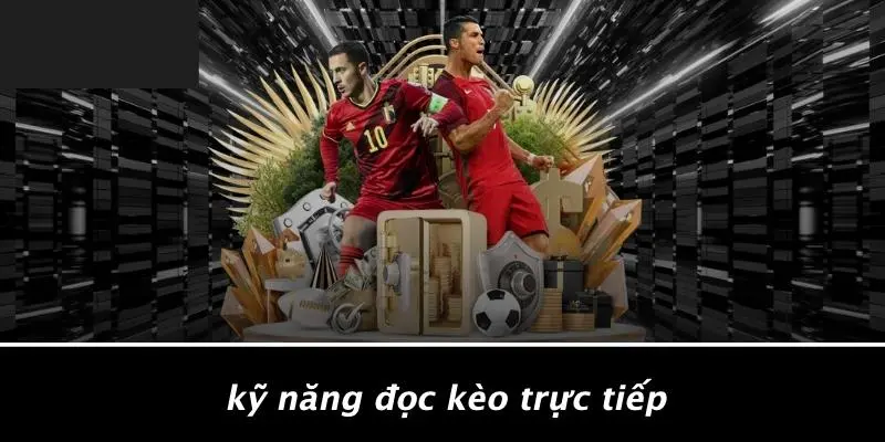 Kỹ Năng Đọc Kèo Trực Tiếp
