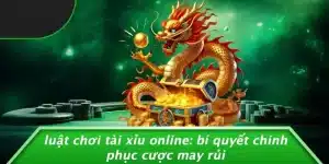 LUẬT CHƠI TÀI XỈU ONLINE: BÍ QUYẾT CHINH PHỤC CƯỢC MAY RỦI