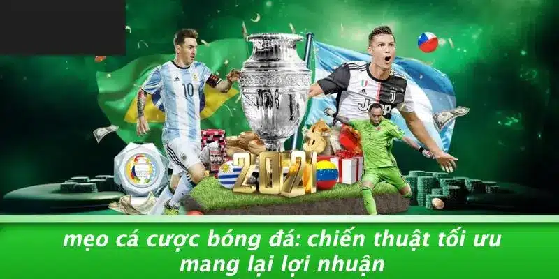 MẸO CÁ CƯỢC BÓNG ĐÁ: CHIẾN THUẬT TỐI ƯU MANG LẠI LỢI NHUẬN