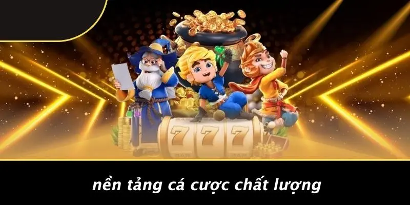 Nền Tảng Cá Cược Chất Lượng