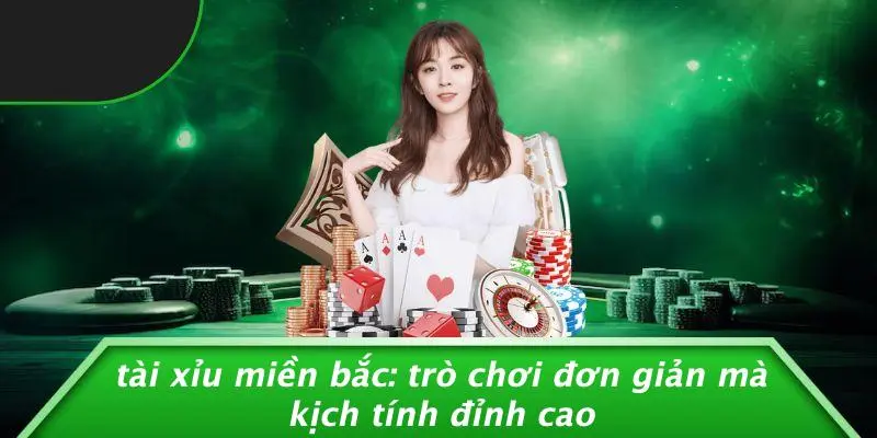 TÀI XỈU MIỀN BẮC: TRÒ CHƠI ĐƠN GIẢN MÀ KỊCH TÍNH ĐỈNH CAO