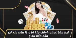 TÀI XỈU TIẾN LÊN: BÍ KÍP CHINH PHỤC BÀN BÀI GIÀU HẤP DẪN