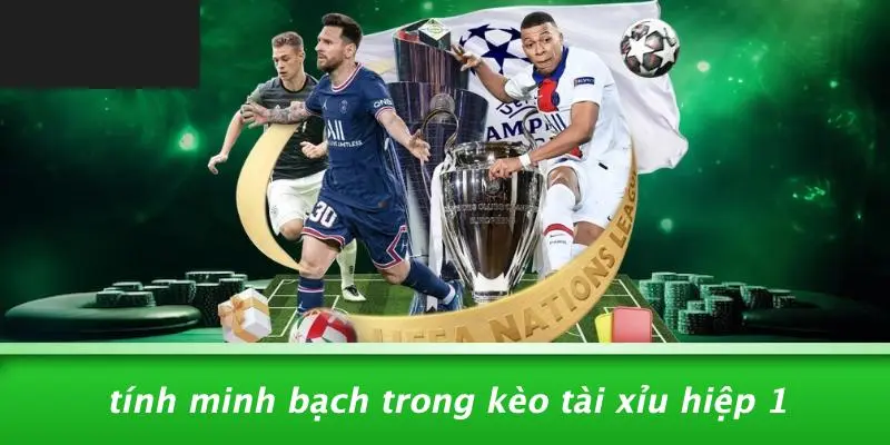 Tính Minh Bạch Trong Kèo Tài Xỉu Hiệp 1